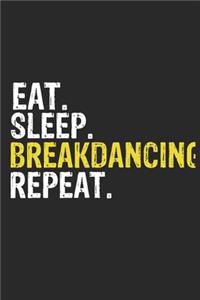 Eat Sleep Breakdancing Repeat Funny Cool Gift for Breakdancing Lovers Notebook A beautiful