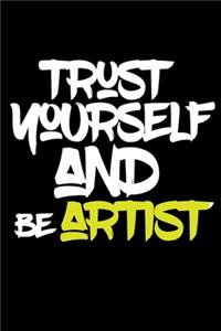 trust yourself and be ARTIST
