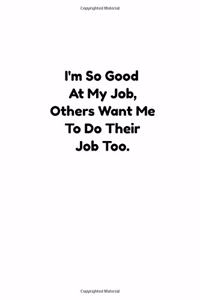 I'm So Good At My Job, Others Want Me To Do Their Job Too.