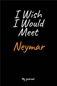 I Wish I Would Meet Neymar