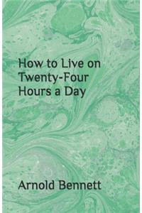 How to Live on Twenty-Four Hours a Day