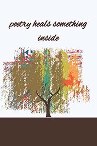 poetry heals something inside notebook for writers, kids and adults, Diary, Drawing, Creative Writting and Poetry
