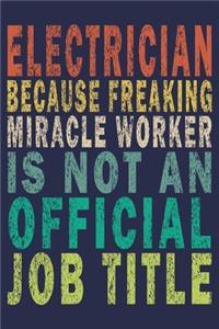 Electrician Because Freaking Miracle Worker is not an Official Job Title