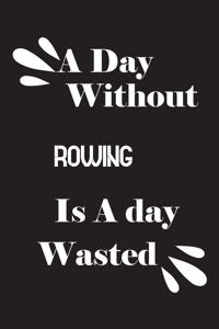 day without rowing is a day wasted