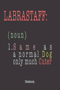 Labrastaff (noun) 1. Same As A Normal Dog Only Much Cuter