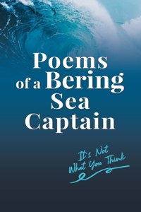 Poems of a Bering Sea Captain Vol. I