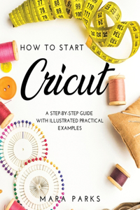 How to Start Cricut: A Step-by-Step Guide with Illustrated Practical Examples