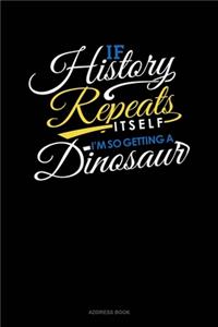 If History Repeats Itself, I Am So Getting A Dinosaur