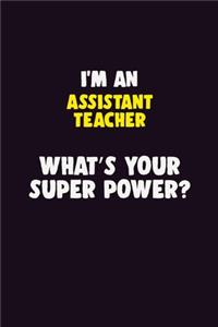 I'M An Assistant Teacher, What's Your Super Power?