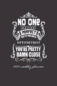 No One Is Perfect But If You Are a Optometrist You're Pretty Damn Close 2020 Weekly Planner