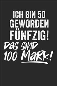 Ich bin 50 geworden Fünfzig! Das sind 100 Mark!