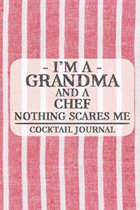 I'm a Grandma and a Chef Nothing Scares Me Cocktail Journal: Blank Cocktail Journal to Write in for Women, Bartenders, Drink and Alcohol Log, Document all Your Special Recipes and Notes for Your Favorite ... f