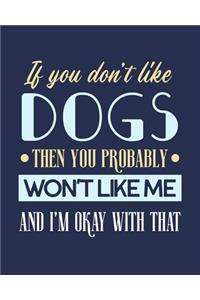 If You Don't Like Dogs Then You Probably Won't Like Me and I'm OK With That