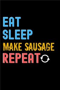 Eat, Sleep, make sausage, Repeat Notebook - make sausage Funny Gift