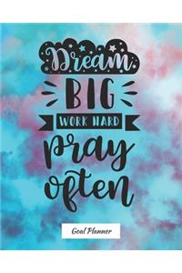 Dream Big Work Hard Pray Often Goal Planner