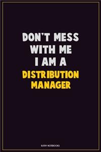 Don't Mess With Me, I Am A Distribution Manager