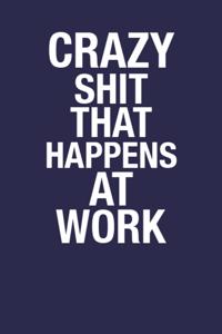 Crazy Shit That Happens at Work