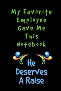 My Favorite Employee Gave Me This Journal He Deserves A Raise