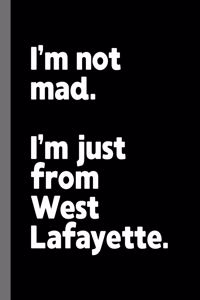 I'm not mad. I'm just from West Lafayette.