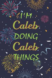 I'm Caleb Doing Caleb Things Notebook Birthday Gift