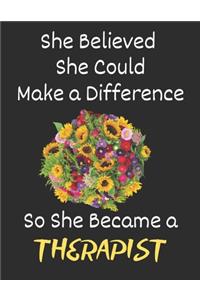 She Believed She Could Make a Difference So She Became a Therapist: Flower Bouquet Therapist Gifts - 8.5x11 Notebook 100 Blank Lined Pages