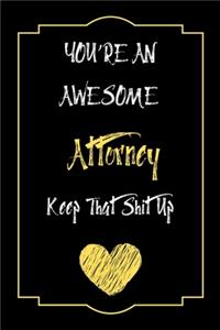 You're An Awesome Attorney Keep That Shit Up Notebook Funny Gift For Attorney