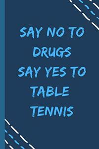 say no to drugs say yes to Table tennis -Composition Sport Gift Notebook