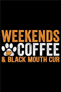 Weekends Coffee & Black Mouth Cur