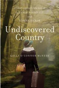 Undiscovered Country: A Novel Inspired by the Lives of Eleanor Roosevelt and Lorena Hickok