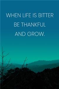 Inspirational Quote Notebook - 'When Life Is Bitter Be Thankful And Grow.' - Inspirational Journal to Write in - Inspirational Quote Diary