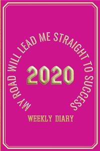 My Road Will Lead Me Straight To Success - Weekly Diary 2020
