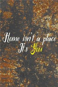 Home Isn't A Place. It's You
