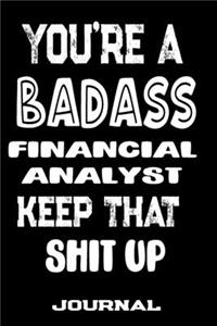 You're A Badass Financial Analyst Keep That Shit Up
