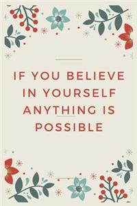 If you believe in yourself anything is possible