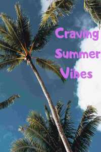 Craving Summer Vibes