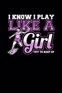 I Know I Play Like a Girl Try To Keep Up