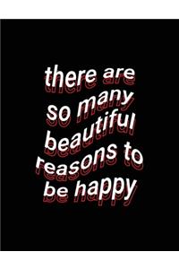 there are so many beautiful reasons to be happy