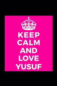 Keep Calm and Love Yusuf