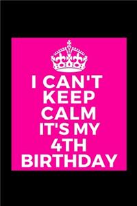 I Can't Keep Calm It's My 4th Birthday