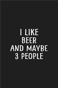 I Like Beer and Maybe 3 People