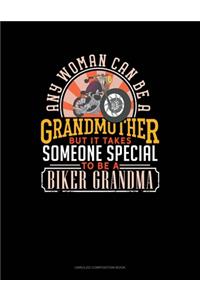 Any Woman Can Be A Grandmother But It Takes Someone Special To Be A Biker Grandma