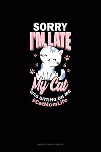 Sorry I'm Late My Cat Was Sitting On Me #CatMomLife