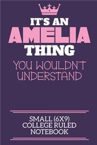It's An Amelia Thing You Wouldn't Understand Small (6x9) College Ruled Notebook