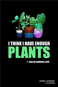 I Think I Have Enough Plants Said No Gardener Ever