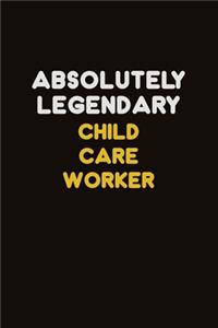 Absolutely Legendary Child Care Worker
