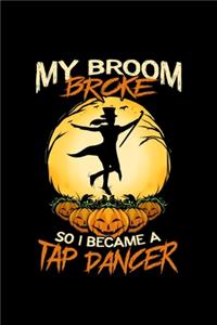 My Broom Broke So I Became A Tap Dancer