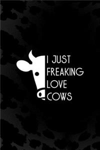 I Just Freaking Love Cows