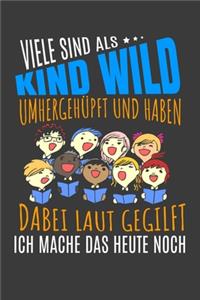 Viele sind als Kind wild umhergehüpft und haben gegilft Ich mache das heute noch