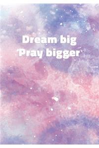 Dream Big Pray Bigger