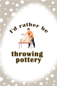 I´d Rather Be Throwing Pottery